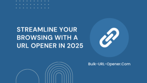 Streamline Your Browsing with a URL Opener in 2025